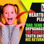 Heartbreaking Plea: 'Dad, Send Me to an Orphanage!' The Shocking Truth Unfolds Upon His Return...